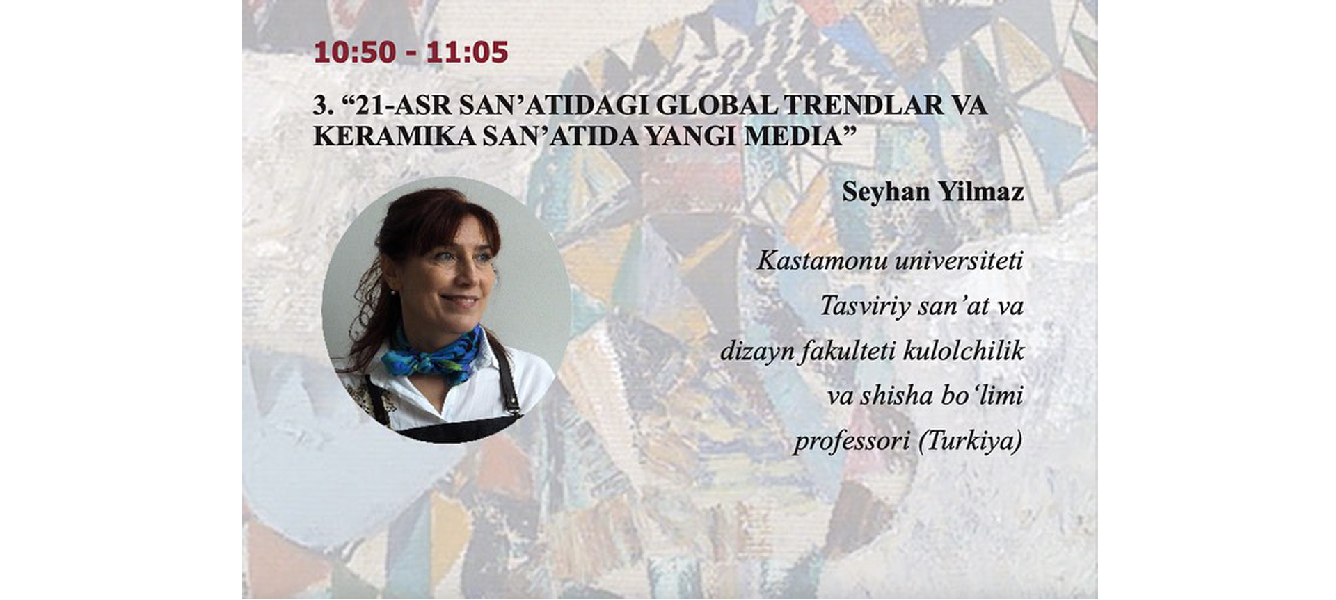 Fakültemiz Seramik ve Cam Bölümü Öğretim Üyesi Prof. Seyhan YILMAZ Özbekistan Sanat Akademisinin Düzenlemiş Olduğu “Sanat ve Dünya” X Taşkent Uluslararası Çağdaş Sanatlar Bienaline Katıldı